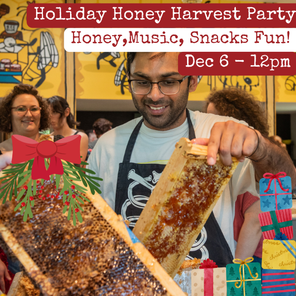 Dec 6 Holiday Honey Harvest Party