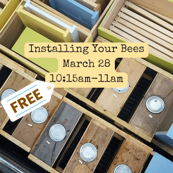 3/28 10:15-11am - Installing your bees - FREE
